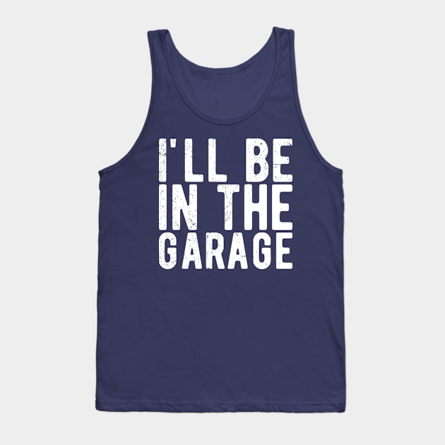 Ill Be In The Garage mechanical engineering Tank Top by Gaming champion